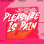 Cover Pleasure Is Pain