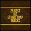 Cover 25 Best Biz Ethnic Trap Tracks