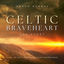 Cover Celtic Braveheart - the Story (Music of Love, Pride and the Fight for Freedom)