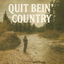 Cover Quit Bein' Country
