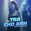 Cover Trả Cho Anh