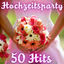 Cover Hochzeitsparty - 50 Hits &nbsp;&nbsp;&nbsp;&nbsp;&nbsp;&nbsp;&nbsp;&nbsp;&nbsp;&nbsp;
