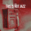 Cover This is Not Jazz