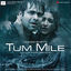 Cover Tum Mile (Original Motion Picture Soundtrack)