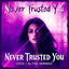 Cover Never Trusted You