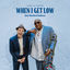 Cover When I Get Low
