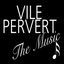 Cover Vile Pervert (The Music)