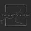 Cover The Way You Kiss Me