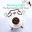 Cover Morning Coffee - The Best Instrumental Lounge Music for Wake Up, Start a Good Day with Relaxing Piano and Soft Guitar, Mood Music
