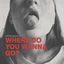 Cover WHERE DO YOU WANNA GO?