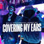 Cover Covering My Ears (feat. Naughty Boy & wewantwraiths)