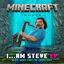 Cover I...Am Steve (Bonus Songs from "A Minecraft Movie" Soundtrack)