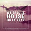 Cover We Call It House - Ibiza 2017