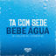 Cover Tá Com Sede Bebe Água