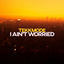 Cover I Ain't Worried