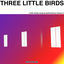 Cover Three Little Birds