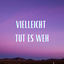 Cover Vielleicht tut es weh (Pastiche/Remix/Mashup)
