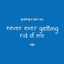 Cover putting a spin on never ever getting rid of me