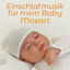 Cover Einschlafmusik für mein Baby – Mozart