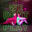 Cover WE DONT PLAY