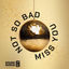Cover Not So Bad / Miss You