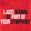 Cover I Just Wanna Be Part Of Your Symphony