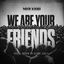 Cover WE ARE YOUR FRIENDS