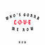 Cover Who’s Gonna Love Me Now