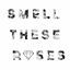 Cover Smell These Roses