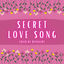 Cover Secret Love Song
