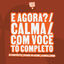 Cover E Agora? / Calma / Com Você Tô Completo