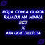 Cover ROÇA COM A GLOCK RAJADA NA MINHA BCT X AIN QUE DELIÇIA
