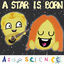 Cover A Star Is Born, Literally (Science Parody)