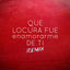 Cover Que Locura Fue Enamorarme de Ti (Remix)