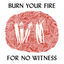 Cover Burn Your Fire For No Witness (Deluxe Edition)