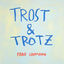 Cover Trost & Trotz