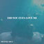 Cover Did You Even Love Me