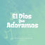 Cover El Dios Que Adoramos (Niños)