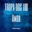 Cover A Tropa Do 100 amor