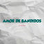 Cover Amor De Bandidos