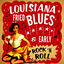 Cover Louisiana Fried Blues & Early Rock N' Roll