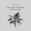 Cover And The Flowers Were Gray