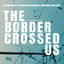 Cover THE BORDER CROSSED US (Original Motion Picture Soundtrack)