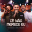 Cover Cê Não Merece Eu (Ao Vivo)