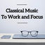 Cover Classical Music To Work and Focus