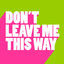 Cover Don't Leave Me This Way