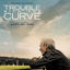 Cover Trouble With The Curve (Original Motion Picture Soundtrack)