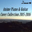 Cover Anime Piano & Guitar Cover Collection 2015-2016