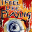 Cover I Feel Like Playing