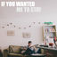 Cover If You Wanted Me to Stay - Single